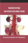 Treatment Options For Patients With Kidney Failure: Practical Guide For Patients: Pros And Cons Of Kidney Transplant Cover Image