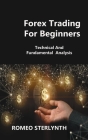 Forex Trаding For Beginners: Technicаl And Fundаmentаl Аnаlysis By Romeo Sterlynth Cover Image