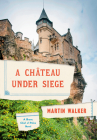 A Chateau Under Siege: A Bruno, Chief of Police Novel (Bruno, Chief of Police Series #16) By Martin Walker Cover Image