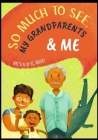 So Much to See, My Grandparents & Me By Kezia Tee (Illustrator), Kg Moore Cover Image
