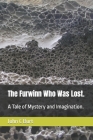 The Furwinn Who Was Lost.: A Tale of Mystery and Imagination. By John Connell Burt Bth Ba Cover Image