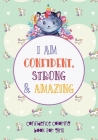 I am Confident, Strong and Amazing - Confidence coloring book for girls: Empowering girls through Coloring - Confidence-Building Book for Girls Ages 4 By Aileen Perry Cover Image