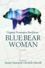 Blue Bear Woman By Virginia Bordeleau, Ouriou Susan (Translator), Christelle Morelli (Translator) Cover Image