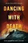 Dancing with Death: An Epic and Inspiring Travel Adventure By Jean-Philippe Soulé Cover Image
