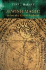 Jewish Magic Before the Rise of Kabbalah By Yuval Harari, Batya Stein (Translator) Cover Image