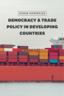 Democracy and Trade Policy in Developing Countries (Chicago Series on International and Domestic Institutions) By Bumba Mukherjee Cover Image