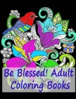 Be Blessed! Adult Coloring Books: Coloring Book with Joyful Designs and Inspirational Scripture, paige tate coloring books A Fun Original Christian, r By Colored Books Cover Image