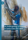 An Anthropology of Making in Santa Clara del Cobre: Presence of Absence By Michele Avis Feder-Nadoff Cover Image