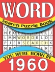 Word Search Puzzle Book: You Were Born In 1960: Word Search Puzzle Game For All Puzzle Fans-Large Print 80 Puzzles & Solutions Cover Image