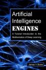 Artificial Intelligence Engines: A Tutorial Introduction to the Mathematics of Deep Learning By James V. Stone Cover Image