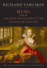 Music from the Earliest Notations to the Sixteenth Century: The Oxford History of Western Music By Richard Taruskin Cover Image