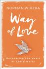 Way of Love: Recovering the Heart of Christianity By Norman Wirzba Cover Image