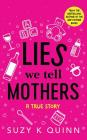 Lies We Tell Mothers: A True Story By Suzy K. Quinn, Karen Cass (Read by) Cover Image