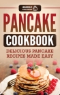 Pancake Cookbook: Delicious Pancake Recipes Made Easy Cover Image