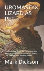 Uromastyx Lizard as Pet: The Complete Guide on Everything You Need to Know about Uromastyx lizard, Care Feeding And Housing Them. By Mark Dickson Cover Image