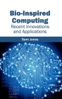 Bio-Inspired Computing: Recent Innovations and Applications By Sam Jones (Editor) Cover Image
