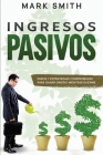Ingresos Pasivos: Pasos y Estrategias Comprobadas para Ganar Dinero Mientras Duerme (Passive Income Spanish Version) By Mark Smith Cover Image