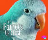 Pet Parrots Up Close (Pets Up Close) By Gail Saunders-Smith (Consultant), Karon Dubke Cover Image