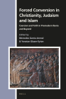Forced Conversion in Christianity, Judaism and Islam: Coercion and Faith in Premodern Iberia and Beyond (Numen Book #164) By Mercedes García-Arenal (Editor), Yonatan Glazer-Eytan (Editor) Cover Image