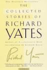 The Collected Stories of Richard Yates: Short Fiction from the author of Revolutionary Road Cover Image