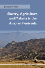Slavery, Agriculture, and Malaria in the Arabian Peninsula (Ecology & History) Cover Image
