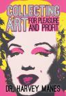 Collecting Art: For Pleasure and Profit By Harvey Manes Cover Image