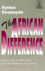 The African Difference: Discourses on Africanity and the Relativity of Cultures (Studies in African and Afro-American Culture #10) By James L. Hill (Editor), Prof Oyekan Owomoyela Cover Image