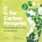 C is for Carbon Footprint: A Young Environmentalist's A-Z Book with Conservation Tips By Maggie Rosier-Degrood (Illustrator), Robert Donisch Cover Image