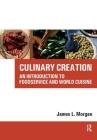Culinary Creation: An Introduction to Foodservice and World Cuisine By James Morgan Cover Image