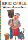 Walter el panadero (Walter the Baker) (The World of Eric Carle) By Eric Carle, Eric Carle (Illustrator) Cover Image