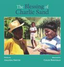 The Blessing of Charlie Sand By Amanda Smyth, Colin Bootman (Illustrator) Cover Image