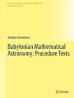 Babylonian Mathematical Astronomy: Procedure Texts (Sources and Studies in the History of Mathematics and Physic) By Mathieu Ossendrijver Cover Image