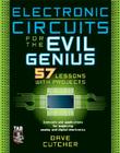 Electronic Circuits for the Evil Genius: 57 Lessons with Projects Cover Image