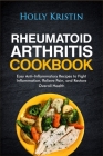 Rheumatoid Arthritis Cookbook: Easy Anti-Inflammatory Recipes to Fight Inflammation, Relieve Pain, and Restore Overall Health By Holly Kristin Cover Image