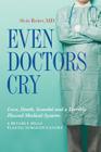 Even Doctors Cry: Love, Death, Scandal and a Terribly Flawed Medical System Cover Image