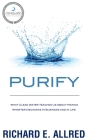 Purify: What Clean Water Teaches Us about Making Smarter Decisions in Business and in Life By Richard E. Allred, Greg Butterfield (Foreword by) Cover Image