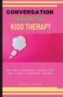 Conversation Starter For Kid s Therapy: 190 Ideal Conversation Starter For Kid To Build Connection and Bond Cover Image