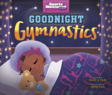 Goodnight Gymnastics (Sports Illustrated Kids Bedtime Books) Cover Image