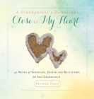 A Grandparent's Devotional- Close to My Heart: 40 Weeks of Scripture, Prayer and Reflection for Your Grandchild By Rebekah Tague Cover Image