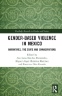 Gender-Based Violence in Mexico: Narratives, the State and Emancipations (Routledge Research in Gender and Society) Cover Image