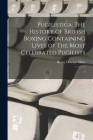 Pugilistica: The History of British Boxing Containing Lives of The Most Celebrated Pugilists: 2 By Henry Downes Miles Cover Image