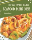 Top 350 Yummy Seafood Main Dish Recipes: The Best Yummy Seafood Main Dish Cookbook that Delights Your Taste Buds By Kristy Lake Cover Image