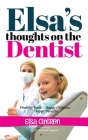 Elsa's Thoughts on the Dentist: Healthy Teeth - Happy Children - Happy Parents By Elsa Cintron Cover Image