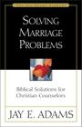 Solving Marriage Problems: Biblical Solutions for Christian Counselors Cover Image
