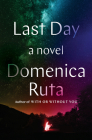 Last Day: A Novel By Domenica Ruta Cover Image