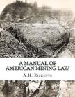 A Manual of American Mining Law By Kerby Jackson (Introduction by), A. H. Ricketts Cover Image