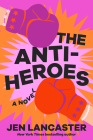 The Anti-Heroes By Jen Lancaster Cover Image