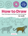 How to Draw: Easy Techniques and Step-by-Step Drawings for Kids (Drawing Books for Kids Ages 9 to 12) Cover Image