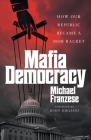 Mafia Democracy: How Our Republic Became a Mob Racket By Michael Franzese Cover Image