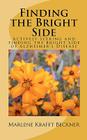 Finding the Bright Side: Actively seeking and finding the bright side of Alzheimer's Disease By Marlene Krafft Beckner Cover Image